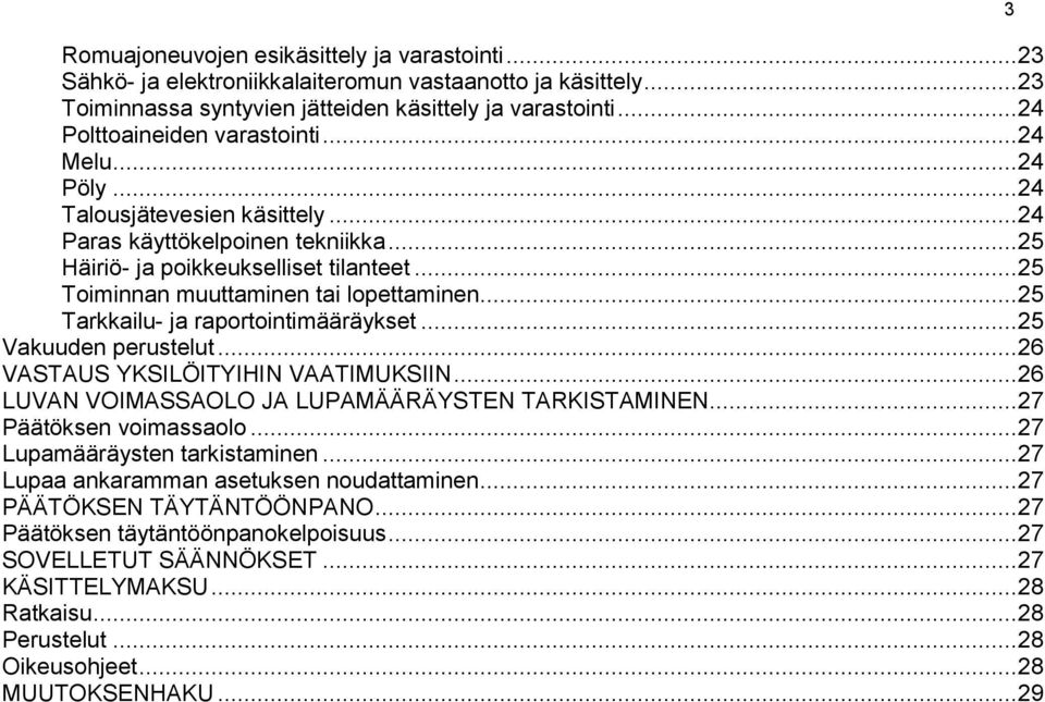 .. 25 Toiminnan muuttaminen tai lopettaminen... 25 Tarkkailu- ja raportointimääräykset... 25 Vakuuden perustelut... 26 VASTAUS YKSILÖITYIHIN VAATIMUKSIIN.