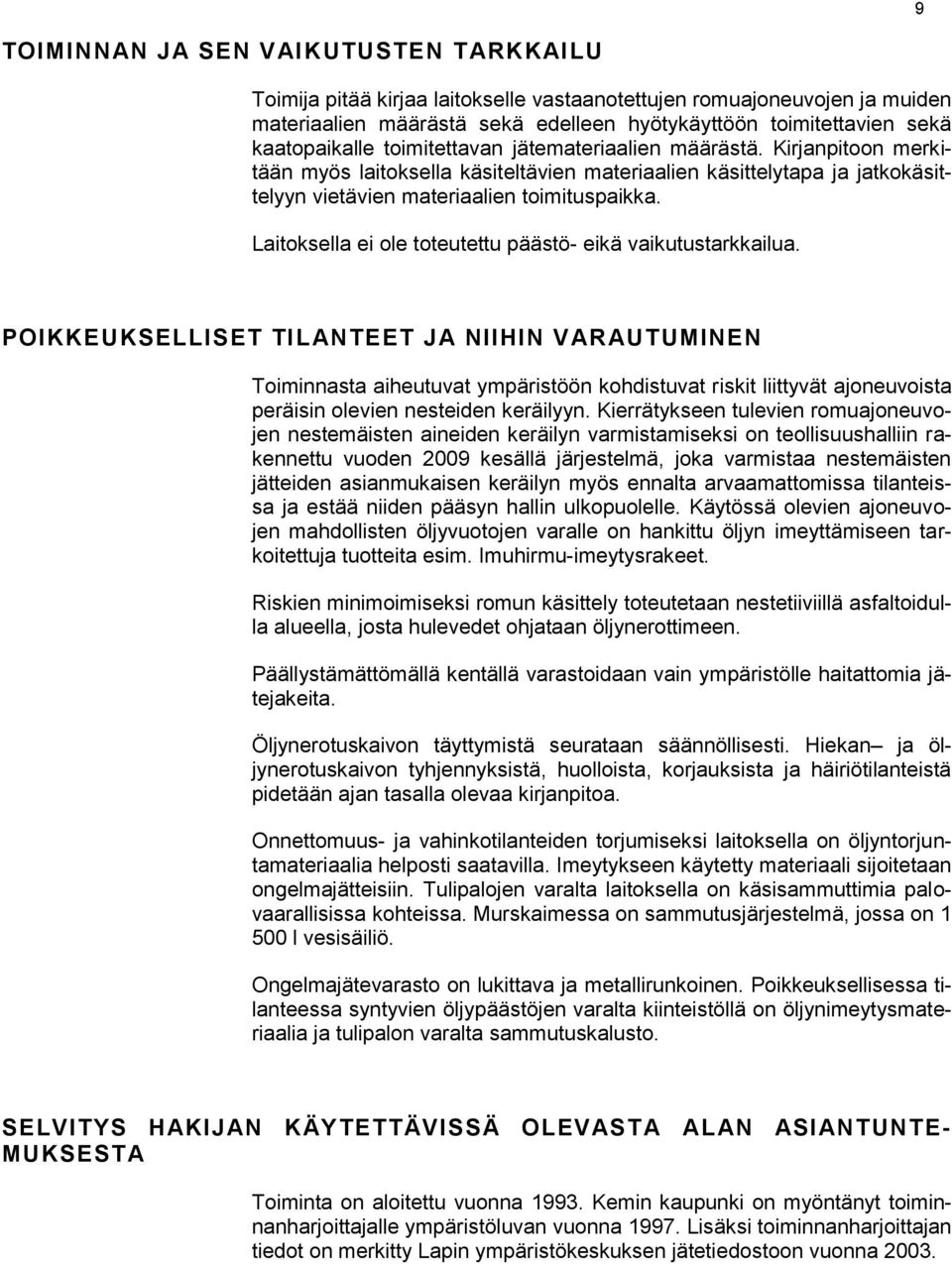 Laitoksella ei ole toteutettu päästö- eikä vaikutustarkkailua.