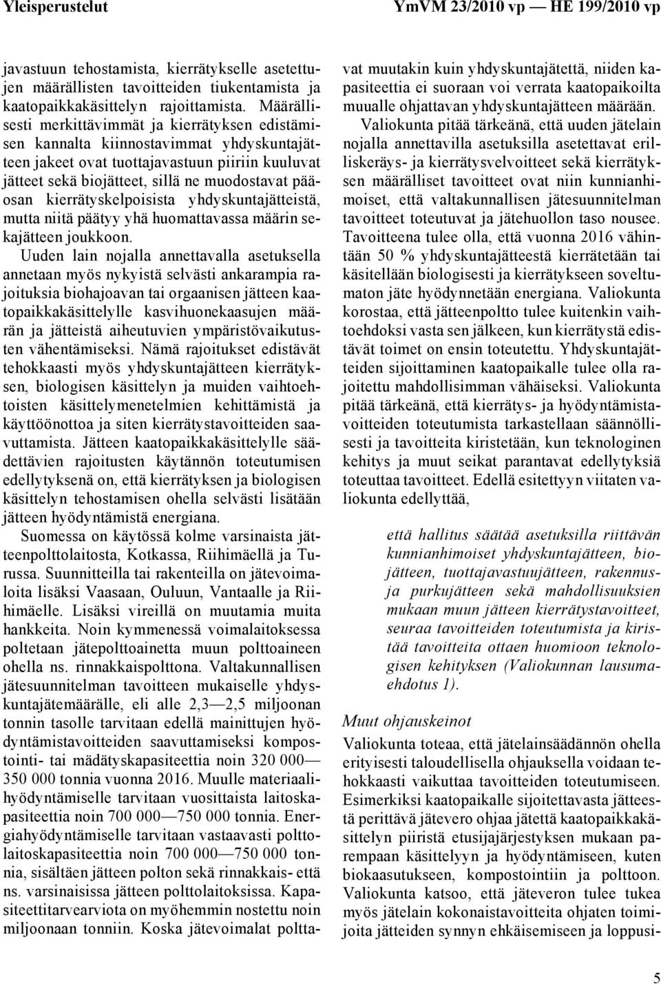 kierrätyskelpoisista yhdyskuntajätteistä, mutta niitä päätyy yhä huomattavassa määrin sekajätteen joukkoon.