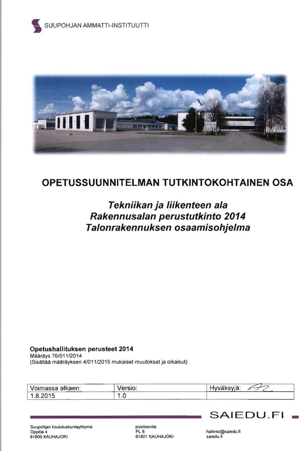 (Sis3ltaa maarayksen 4101112015 mukaiset muutokset ja oikaisut) Voimassa alkaen: 1.8.2015 Versio: 1.