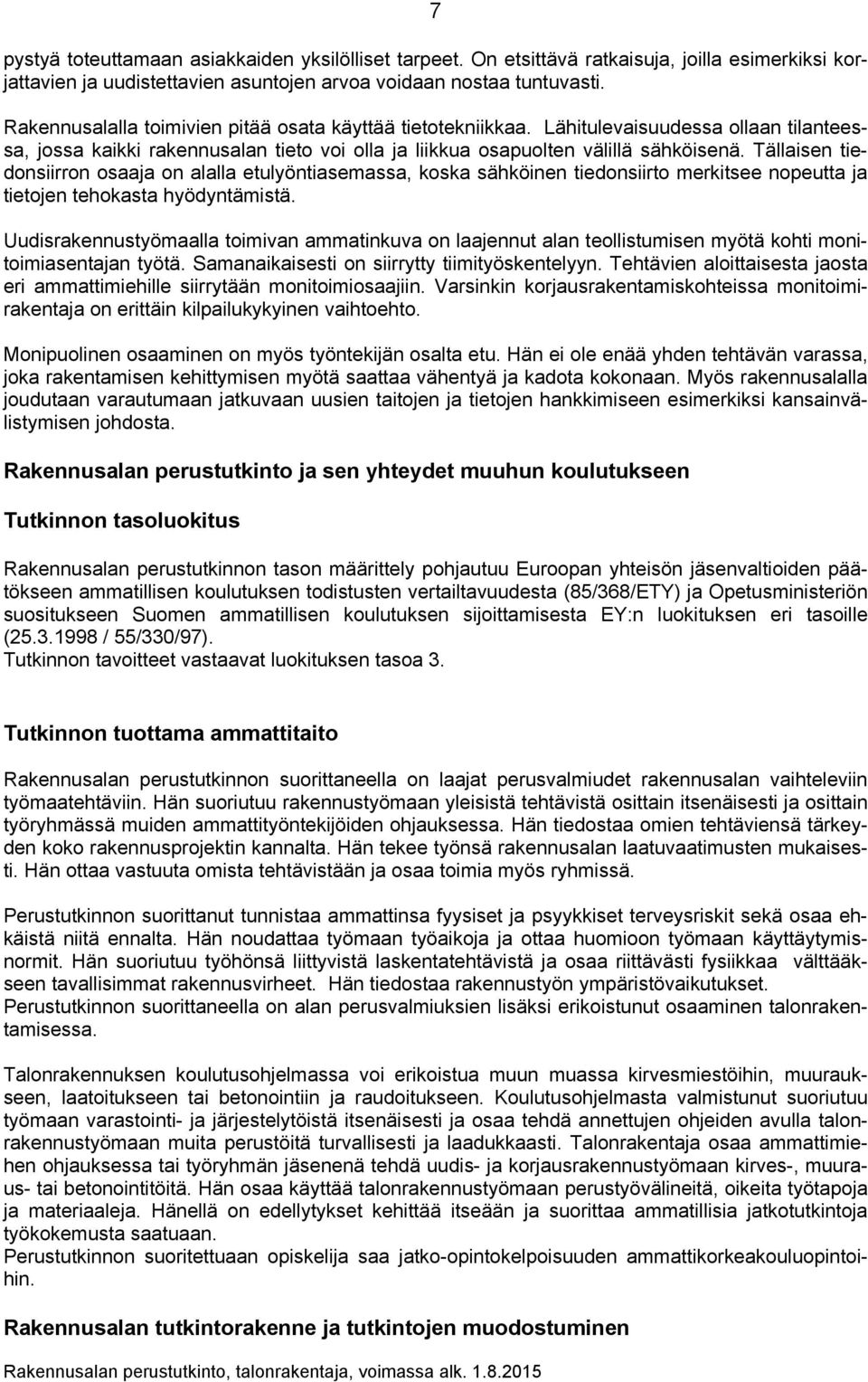 Tällaisen tiedonsiirron osaaja on alalla etulyöntiasemassa, koska sähköinen tiedonsiirto merkitsee nopeutta ja tietojen tehokasta hyödyntämistä.