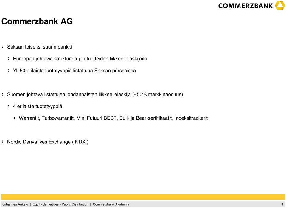 listattujen johdannaisten liikkeellelaskija (~50% markkinaosuus) 4 erilaista tuotetyyppiä Warrantit,