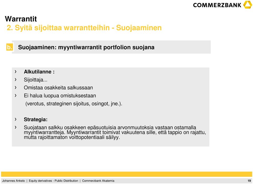 .. Omistaa osakkeita salkussaan Ei halua luopua omistuksestaan (verotus, strateginen sijoitus, osingot, jne.).