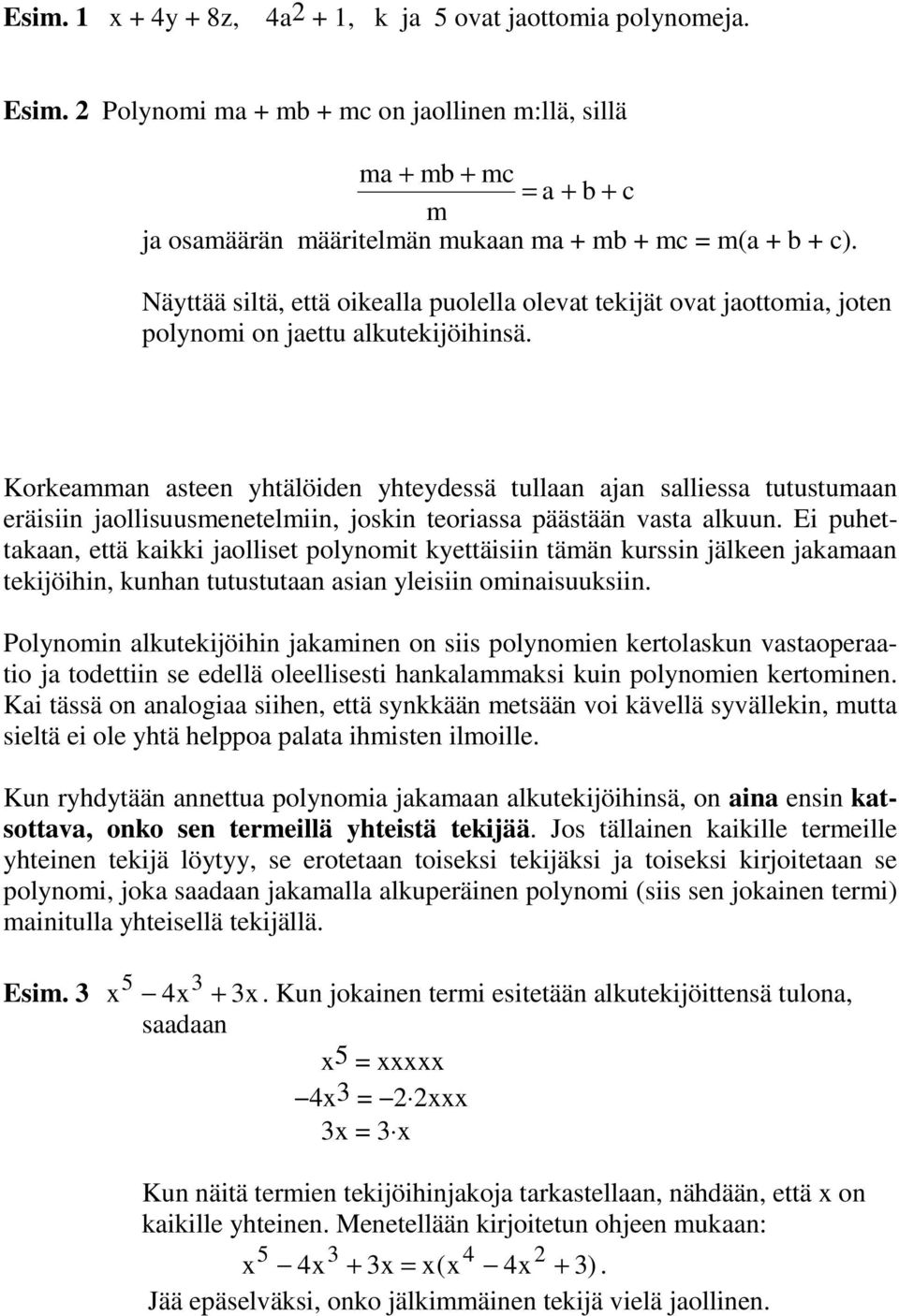 Korkeamma astee yhtälöide yhteydessä tullaa aja salliessa tutustumaa eräisii jaollisuusmeetelmii, joski teoriassa päästää vasta alkuu.