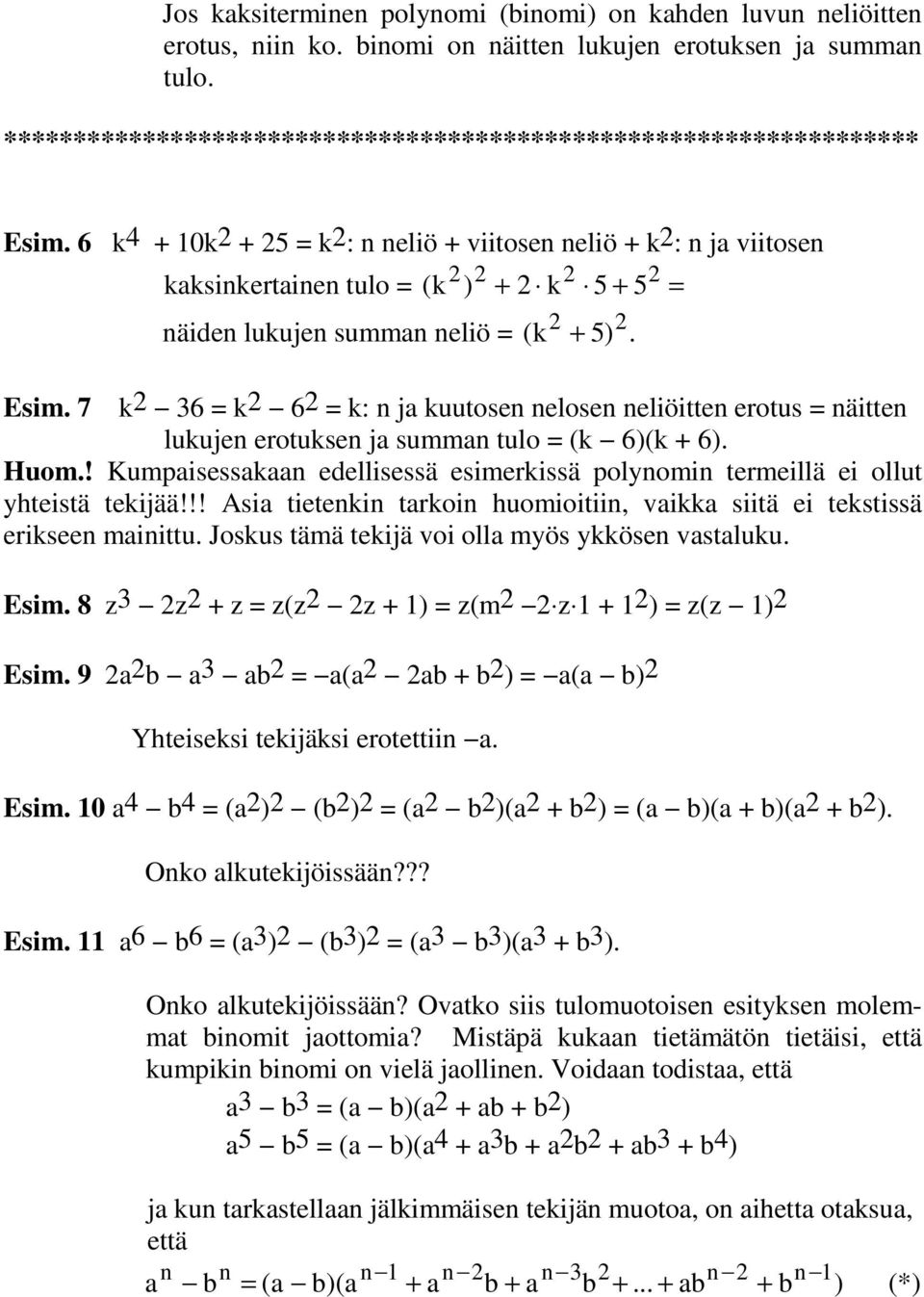 7 k 6 = k 6 = k: ja kuutose elose eliöitte erotus = äitte lukuje erotukse ja summa tulo = (k 6)(k + 6). Huom.! Kumpaisessakaa edellisessä esimerkissä polyomi termeillä ei ollut yhteistä tekijää!