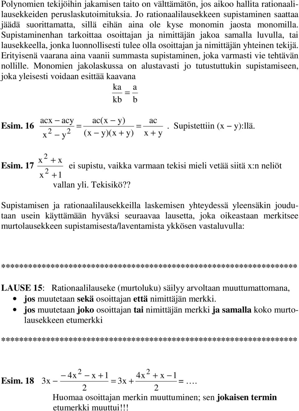 Supistamieha tarkoittaa osoittaja ja imittäjä jakoa samalla luvulla, tai lausekkeella, joka luoollisesti tulee olla osoittaja ja imittäjä yhteie tekijä.