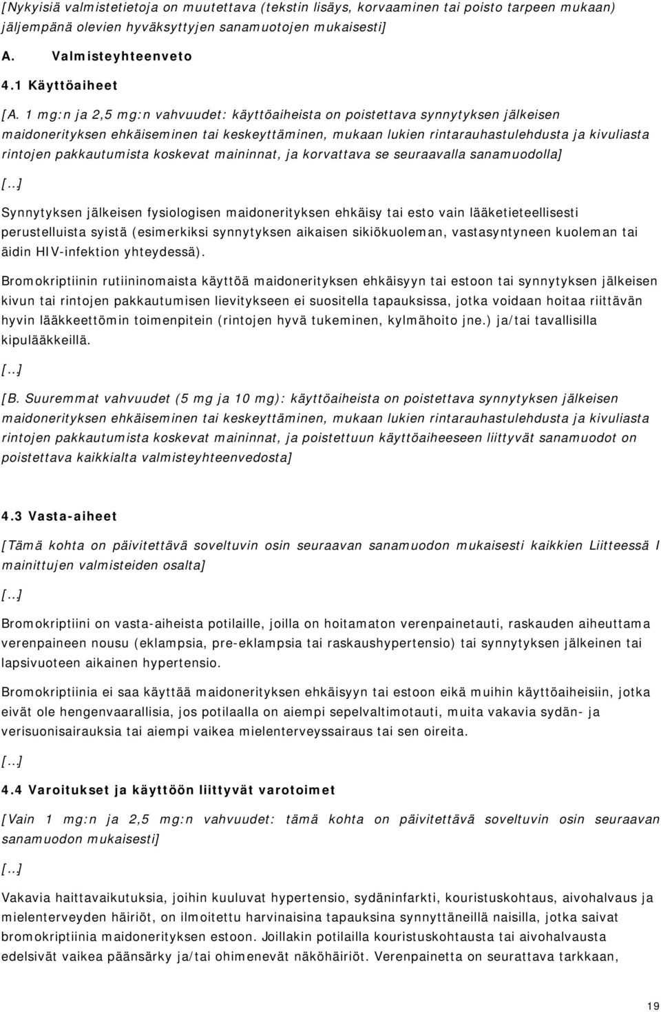 fysiologisen maidonerityksen ehkäisy tai esto vain lääketieteellisesti perustelluista syistä (esimerkiksi synnytyksen aikaisen sikiökuoleman, vastasyntyneen kuoleman tai äidin HIV-infektion