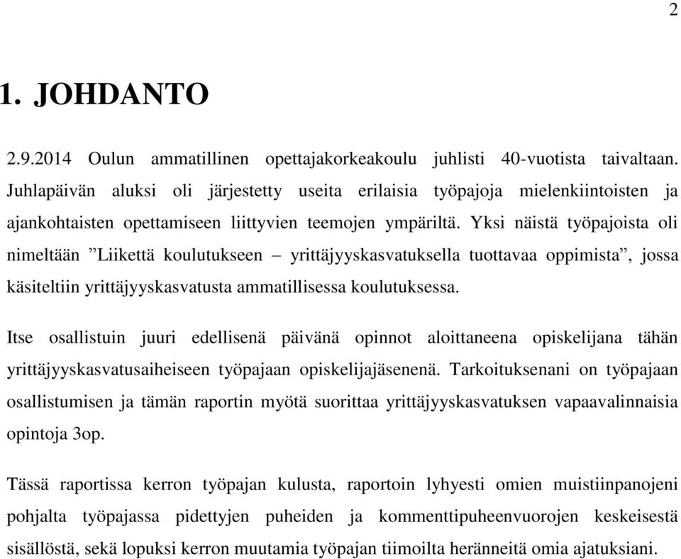 Yksi näistä työpajoista oli nimeltään Liikettä koulutukseen yrittäjyyskasvatuksella tuottavaa oppimista, jossa käsiteltiin yrittäjyyskasvatusta ammatillisessa koulutuksessa.