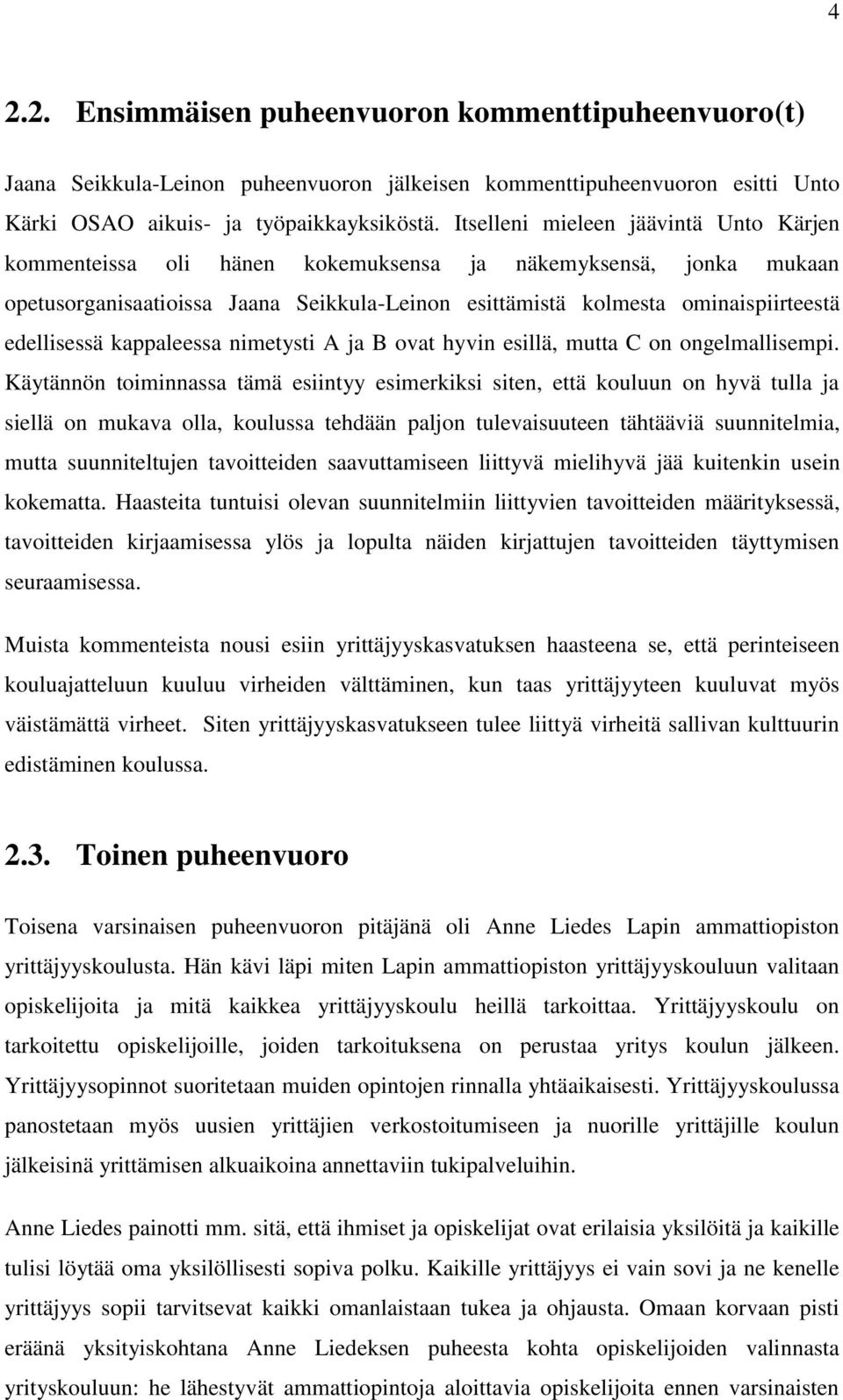 edellisessä kappaleessa nimetysti A ja B ovat hyvin esillä, mutta C on ongelmallisempi.