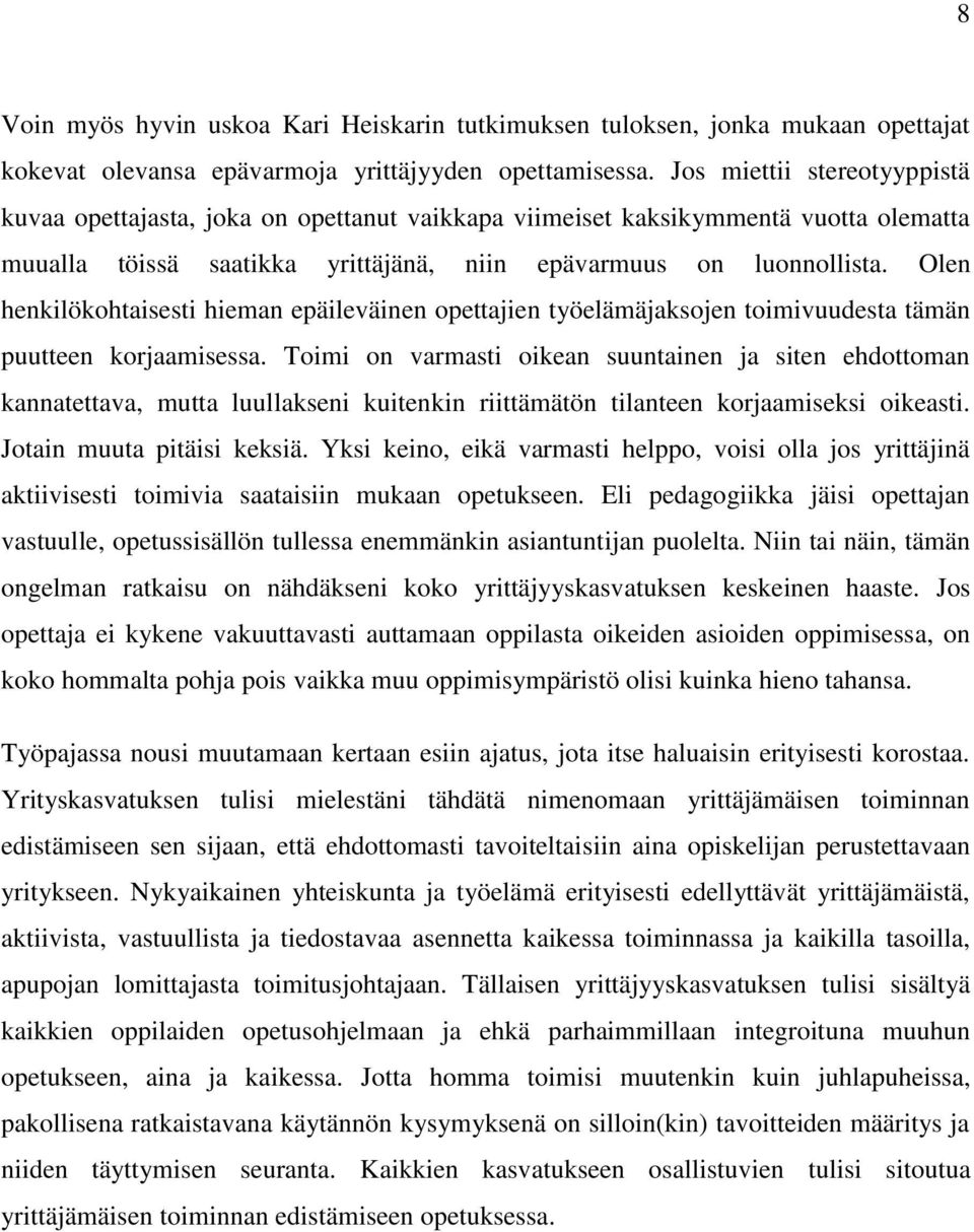 Olen henkilökohtaisesti hieman epäileväinen opettajien työelämäjaksojen toimivuudesta tämän puutteen korjaamisessa.