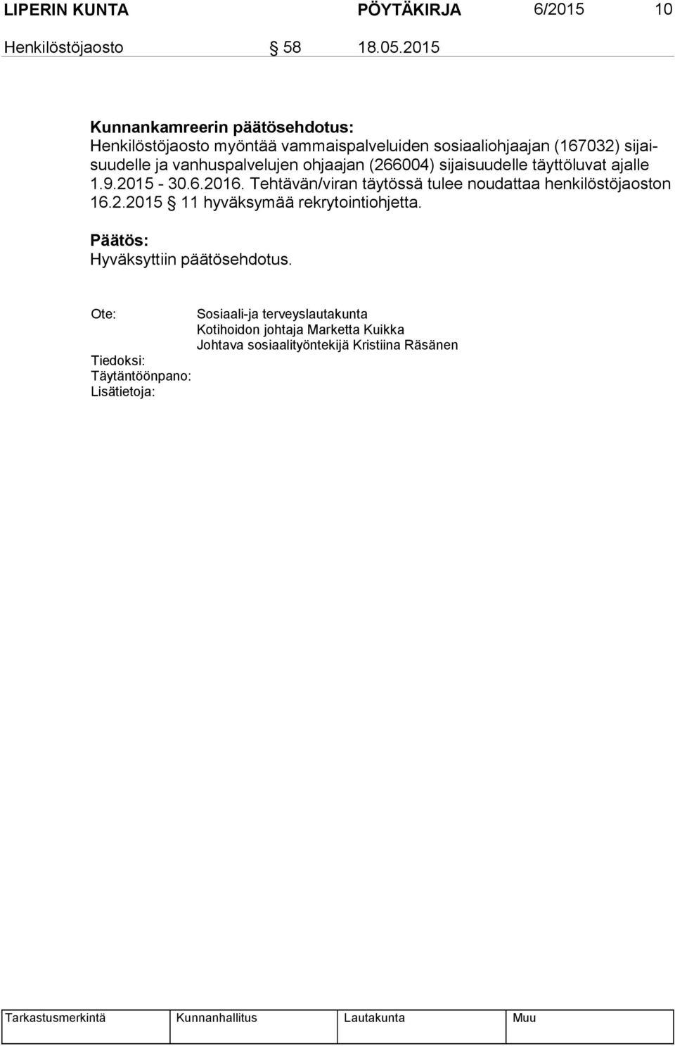 vanhuspalvelujen ohjaajan (266004) sijaisuudelle täyttöluvat ajalle 1.9.2015-30.6.2016.