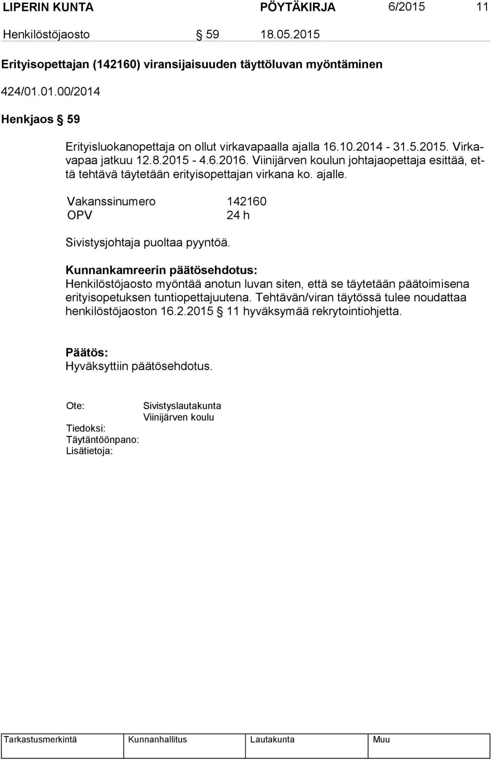 Vakanssinumero 142160 OPV 24 h Sivistysjohtaja puoltaa pyyntöä.
