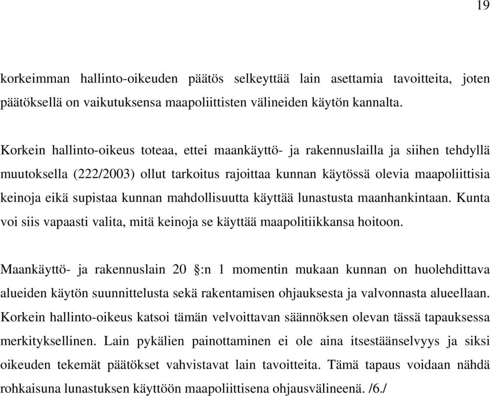 kunnan mahdollisuutta käyttää lunastusta maanhankintaan. Kunta voi siis vapaasti valita, mitä keinoja se käyttää maapolitiikkansa hoitoon.