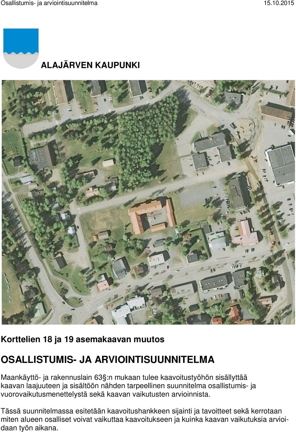 mukaan tulee kaavoitustyöhön sisällyttää kaavan laajuuteen ja sisältöön nähden tarpeellinen suunnitelma osallistumis- ja