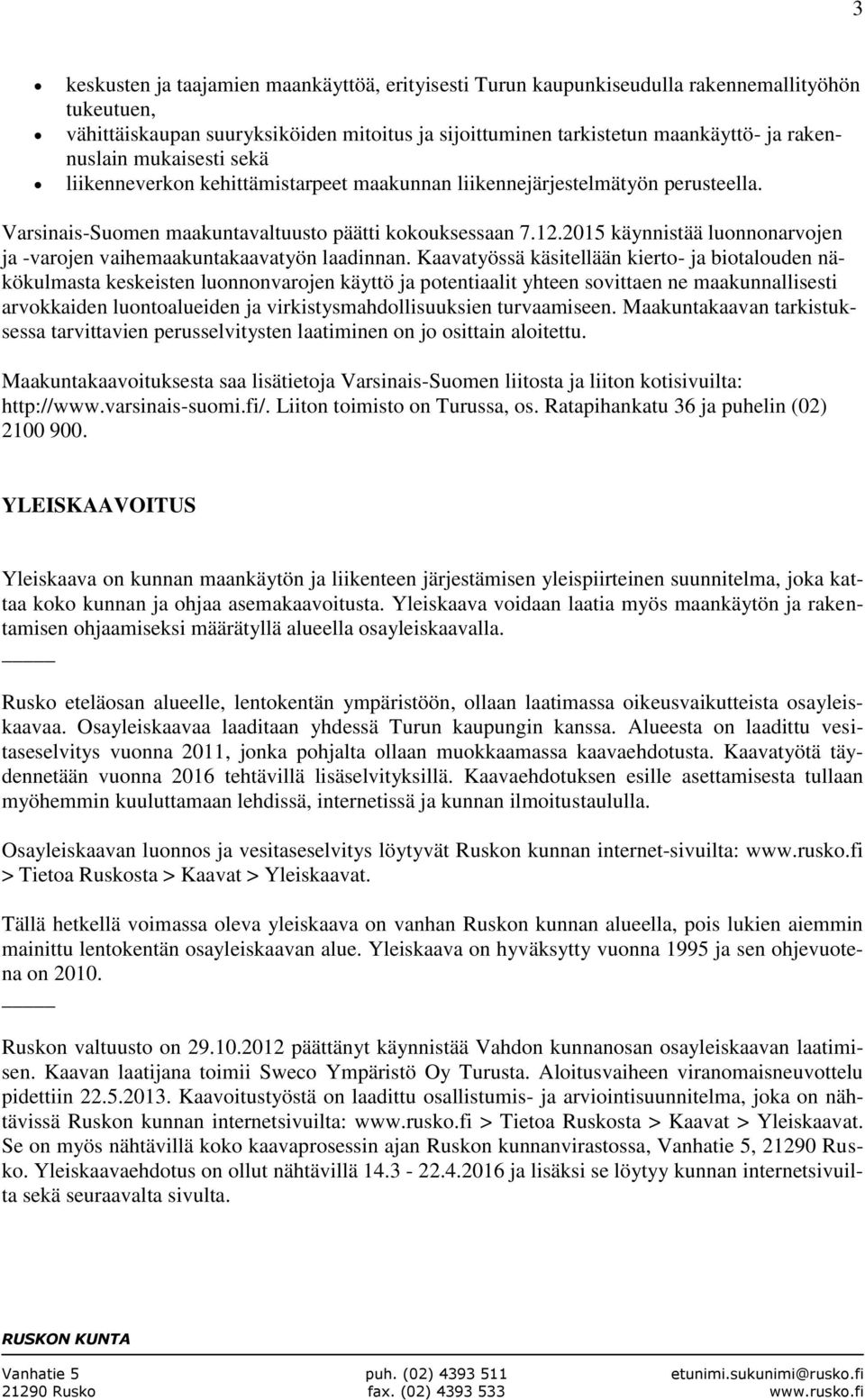 2015 käynnistää luonnonarvojen ja -varojen vaihemaakuntakaavatyön laadinnan.