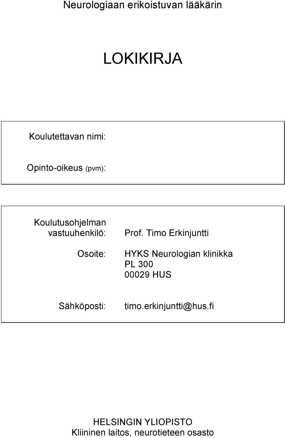 Timo Erkinjuntti HYKS Neurologian klinikka PL 300 00029 HUS Sähköposti: