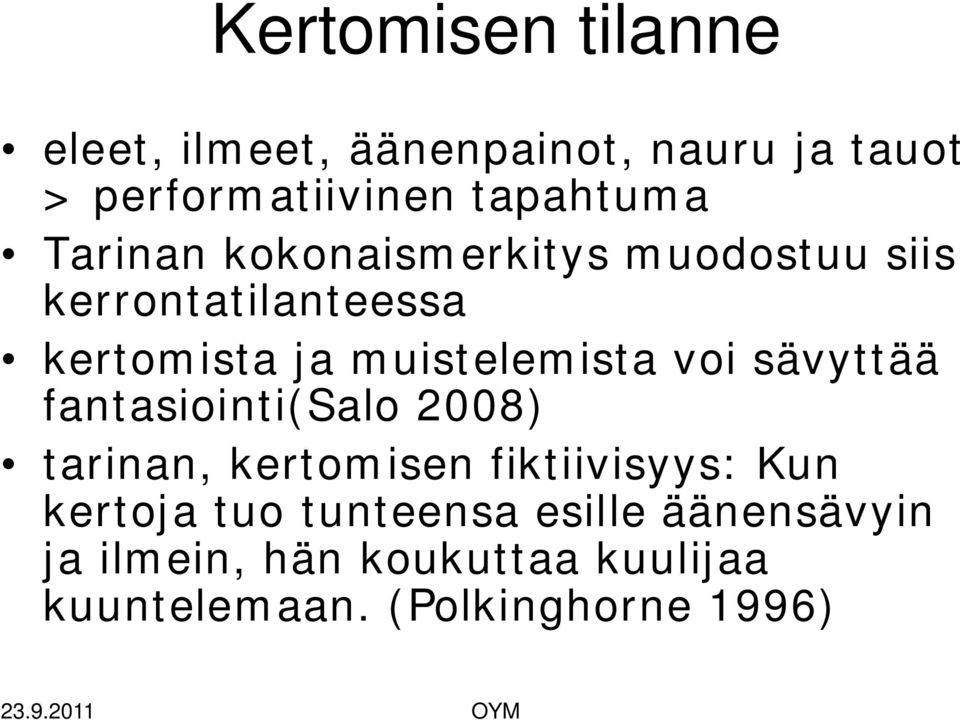 voi sävyttää fantasiointi(salo 2008) tarinan, kertomisen fiktiivisyys: Kun kertoja tuo