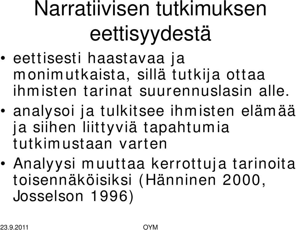 analysoi ja tulkitsee ihmisten elämää ja siihen liittyviä tapahtumia