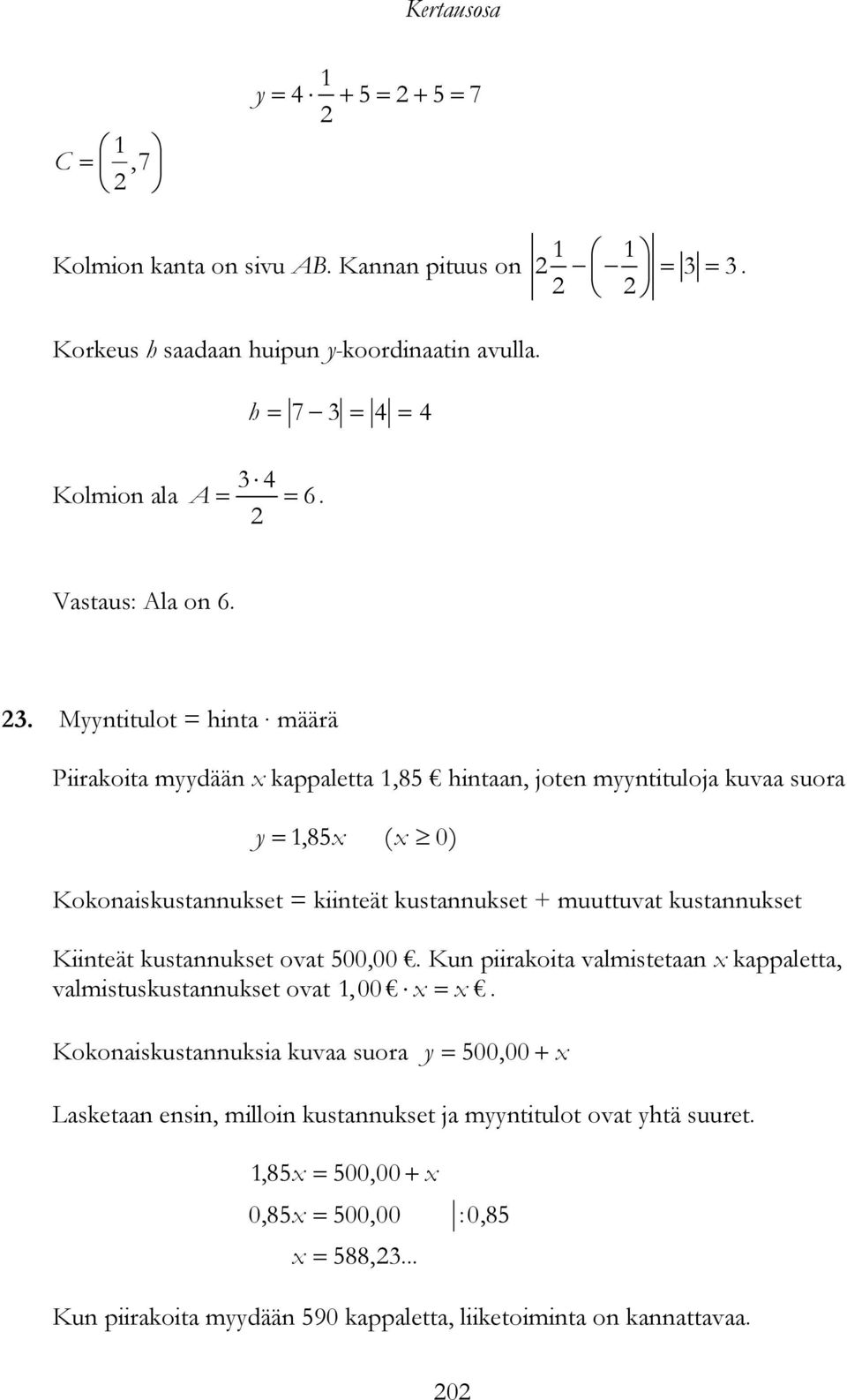 kustannukset Kiinteät kustannukset ovat 500,00. Kun piirakoita valmistetaan kappaletta, valmistuskustannukset ovat, 00.