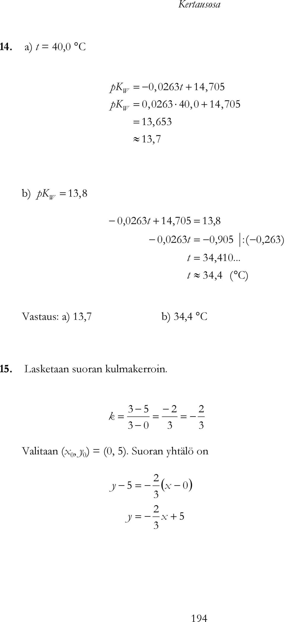 .. t 4,4 ( C) Vastaus: a),7 b) 4,4 C 5.