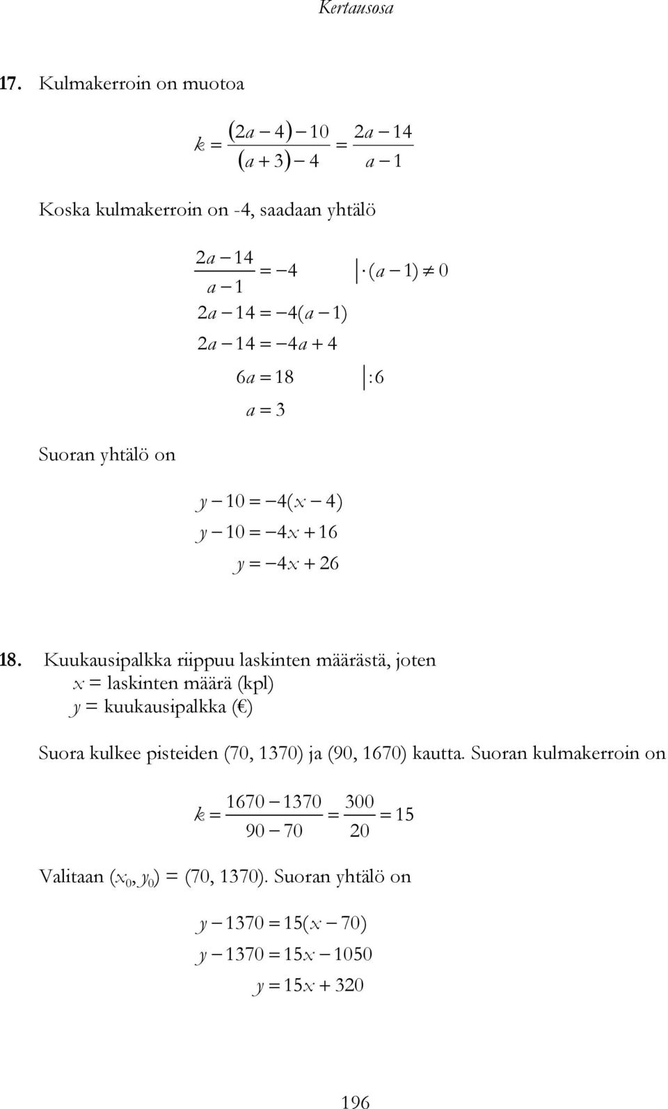 Kuukausipalkka riippuu laskinten määrästä, joten = laskinten määrä (kpl) y = kuukausipalkka ( ) Suora kulkee