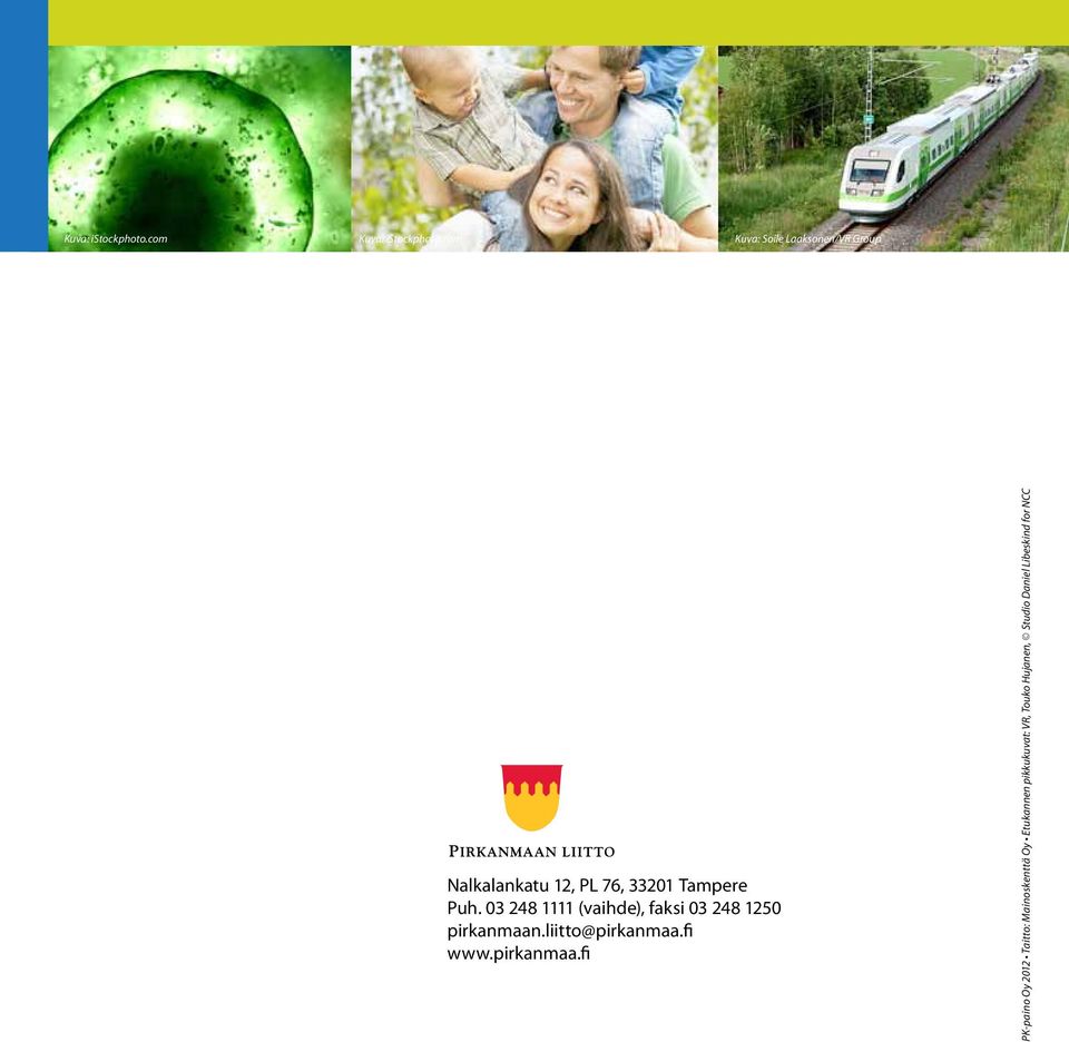 03 248 1111 (vaihde), faksi 03 248 1250 pirkanmaan.liitto@pirkanmaa.fi www.