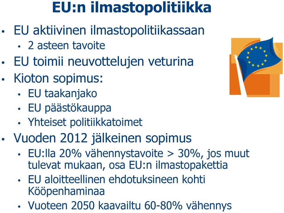 Vuoden 2012 jälkeinen sopimus EU:lla 20% vähennystavoite > 30%, jos muut tulevat mukaan, osa