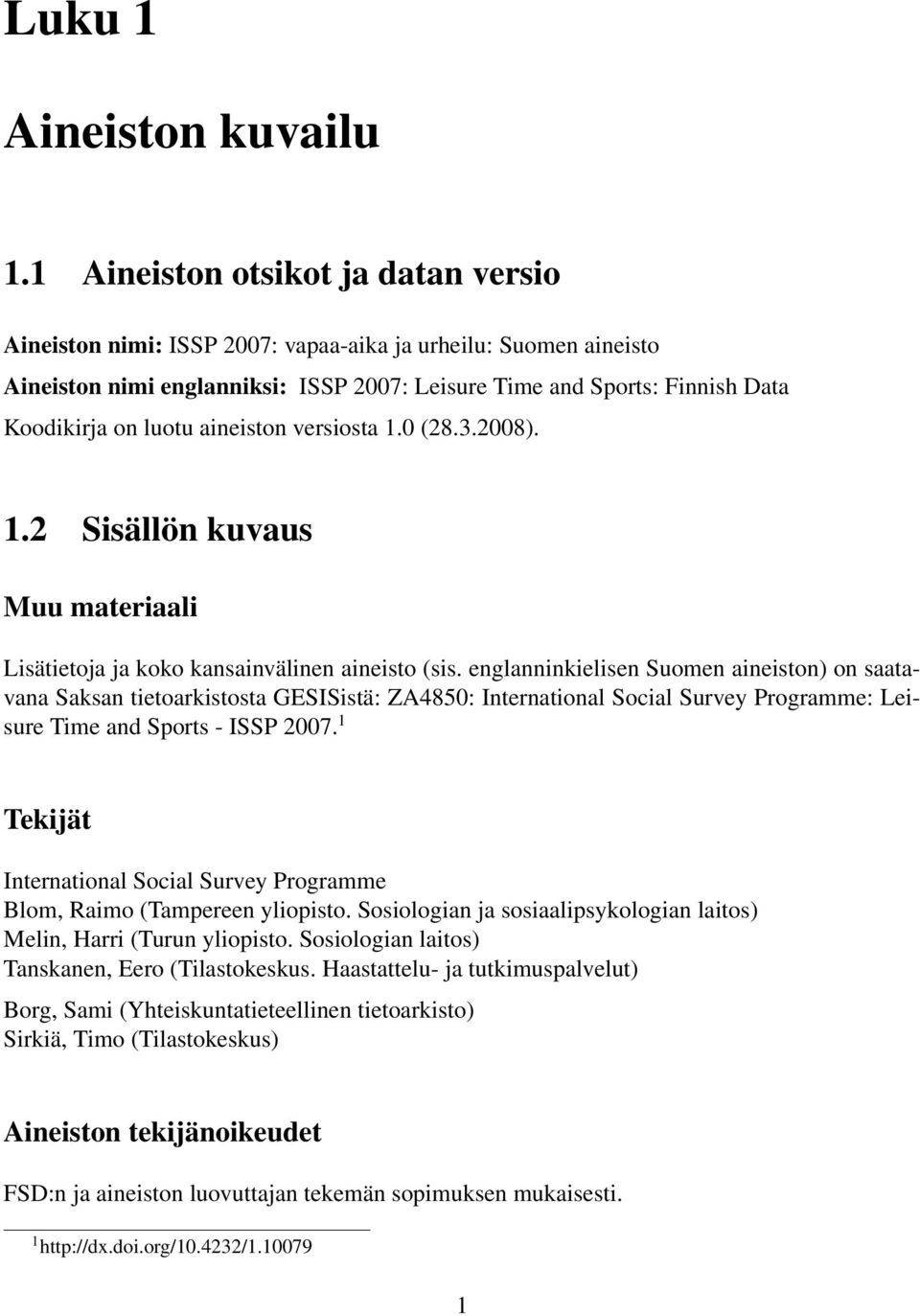 aineiston versiosta 1.0 (28.3.2008). 1.2 Sisällön kuvaus Muu materiaali Lisätietoja ja koko kansainvälinen aineisto (sis.