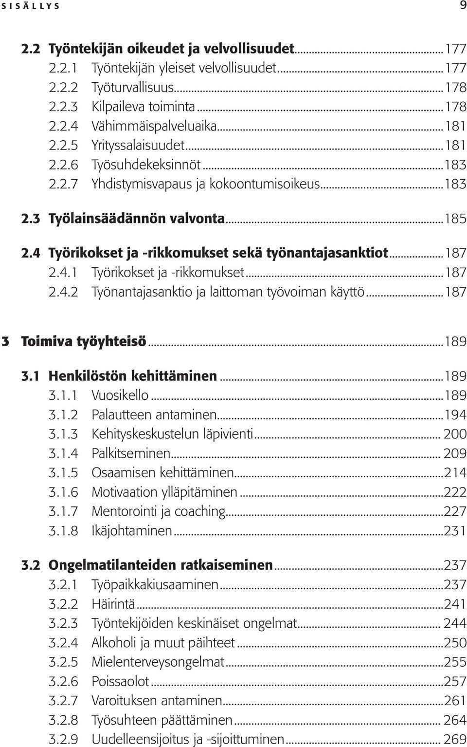 ..187 2.4.1 Työrikokset ja -rikkomukset...187 2.4.2 Työnantajasanktio ja laittoman työvoiman käyttö...187 3 Toimiva työyhteisö...189 3.1 Henkilöstön kehittäminen...189 3.1.1 Vuosikello...189 3.1.2 Palautteen antaminen.