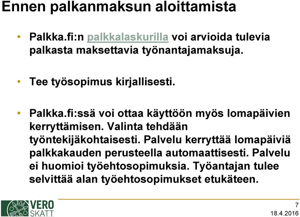 Tee työsopimus kirjallisesti. Palkka.fi:ssä voi ottaa käyttöön myös lomapäivien kerryttämisen.