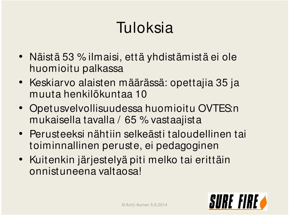 mukaisella tavalla / 65 % vastaajista Perusteeksi nähtiin selkeästi taloudellinen tai