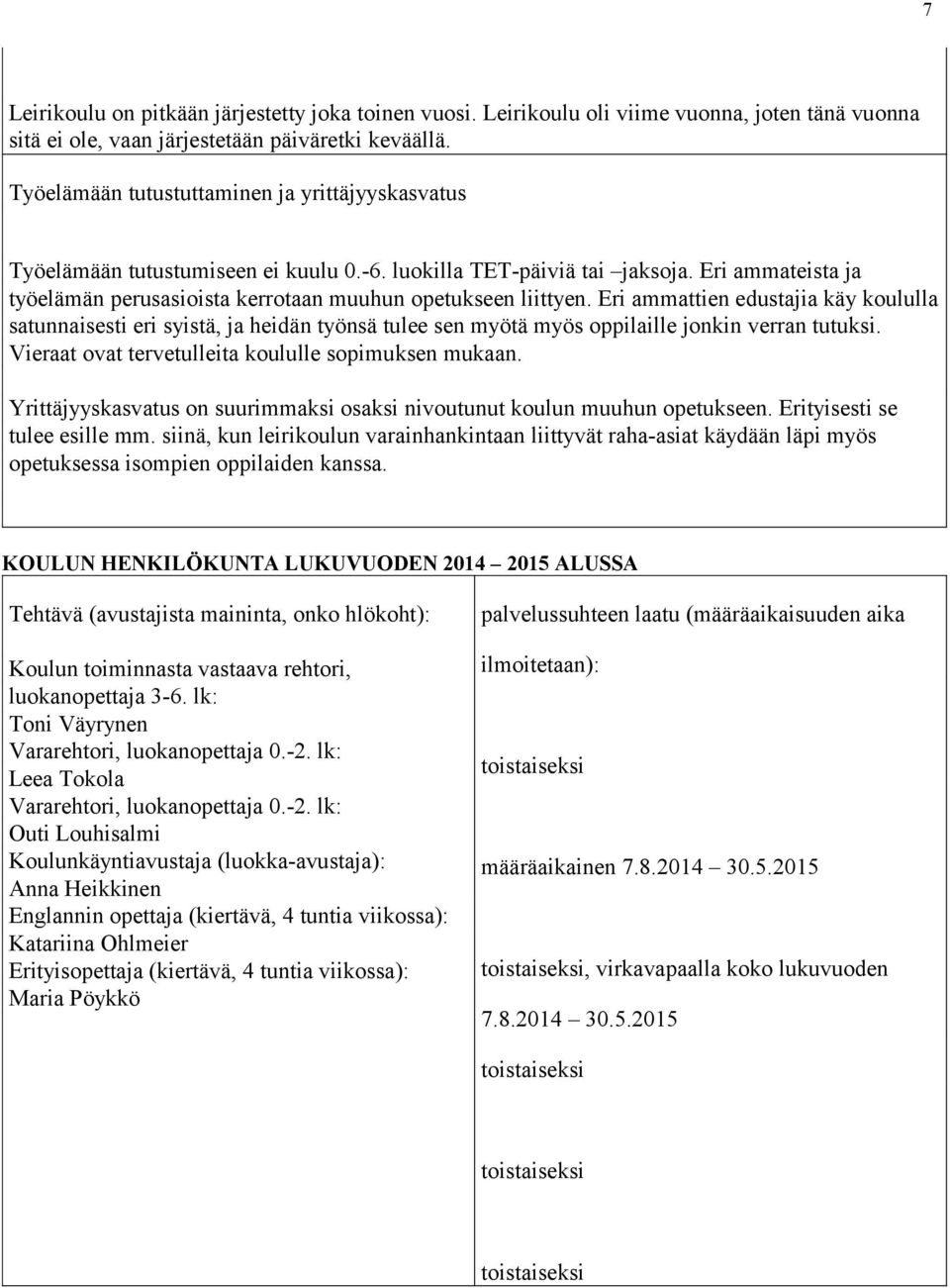 Eri ammateista ja työelämän perusasioista kerrotaan muuhun opetukseen liittyen.