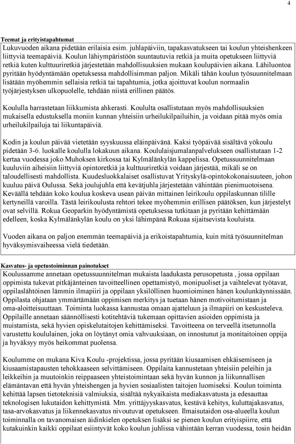 Lähiluontoa pyritään hyödyntämään opetuksessa mahdollisimman paljon.