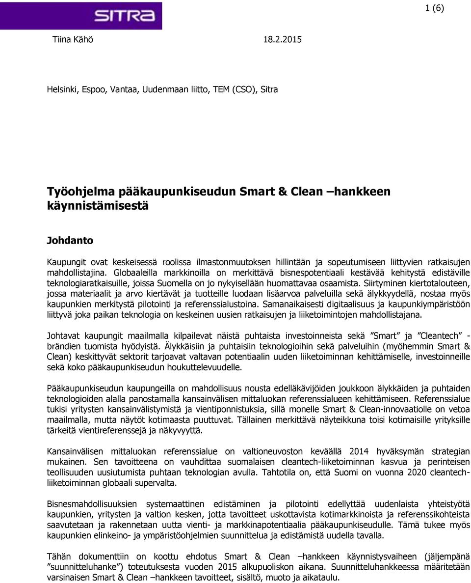 Globaaleilla markkinoilla on merkittävä bisnespotentiaali kestävää kehitystä edistäville teknologiaratkaisuille, joissa Suomella on jo nykyisellään huomattavaa osaamista.