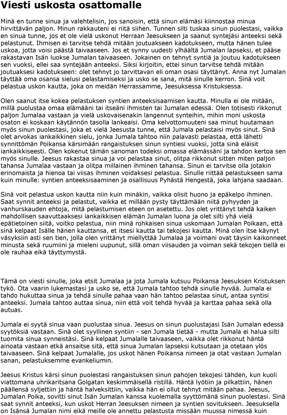 Ihmisen ei tarvitse tehdä mitään joutuakseen kadotukseen, mutta hänen tulee uskoa, jotta voisi päästä taivaaseen.