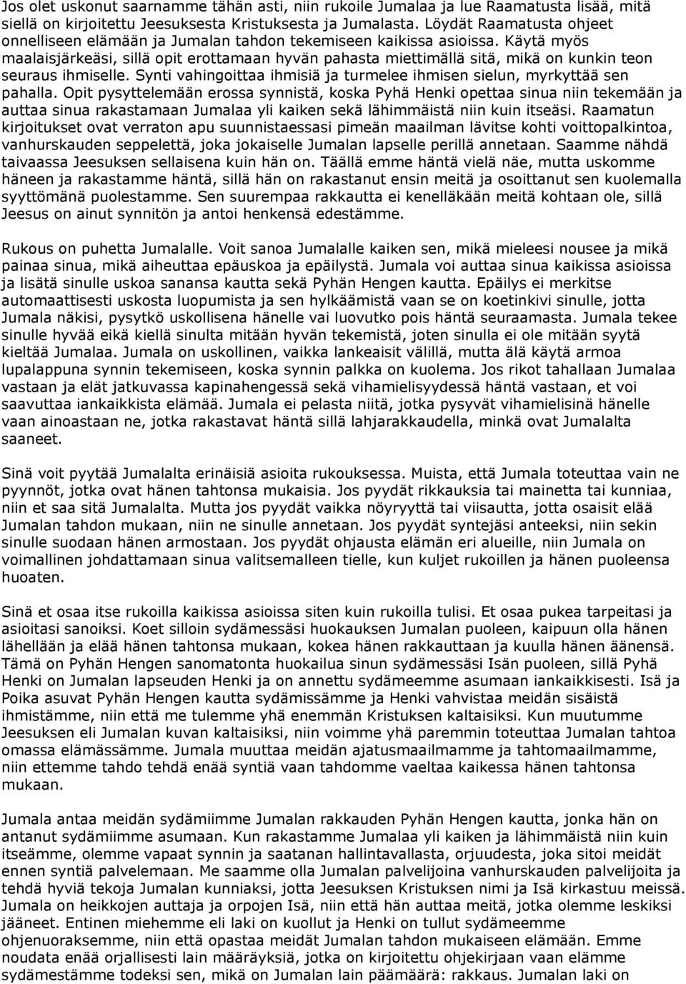 Käytä myös maalaisjärkeäsi, sillä opit erottamaan hyvän pahasta miettimällä sitä, mikä on kunkin teon seuraus ihmiselle. Synti vahingoittaa ihmisiä ja turmelee ihmisen sielun, myrkyttää sen pahalla.