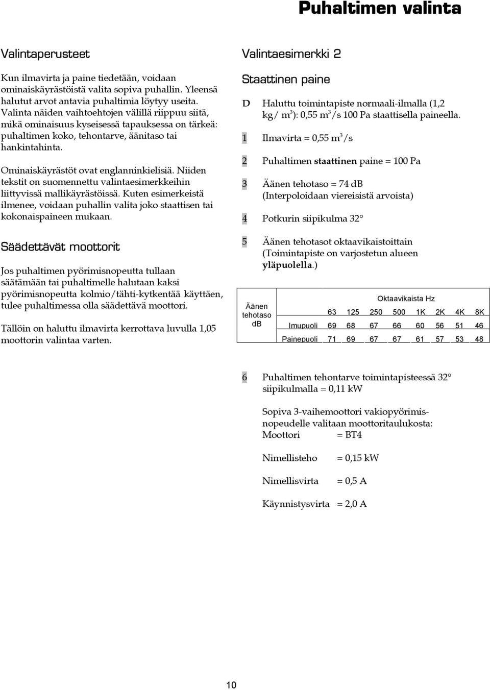 Niiden tekstit on suomennettu valintaesimerkkeihin liittyvissä mallikäyrästöissä. Kuten esimerkeistä ilmenee, voidaan puhallin valita joko staattisen tai kokonaispaineen mukaan.