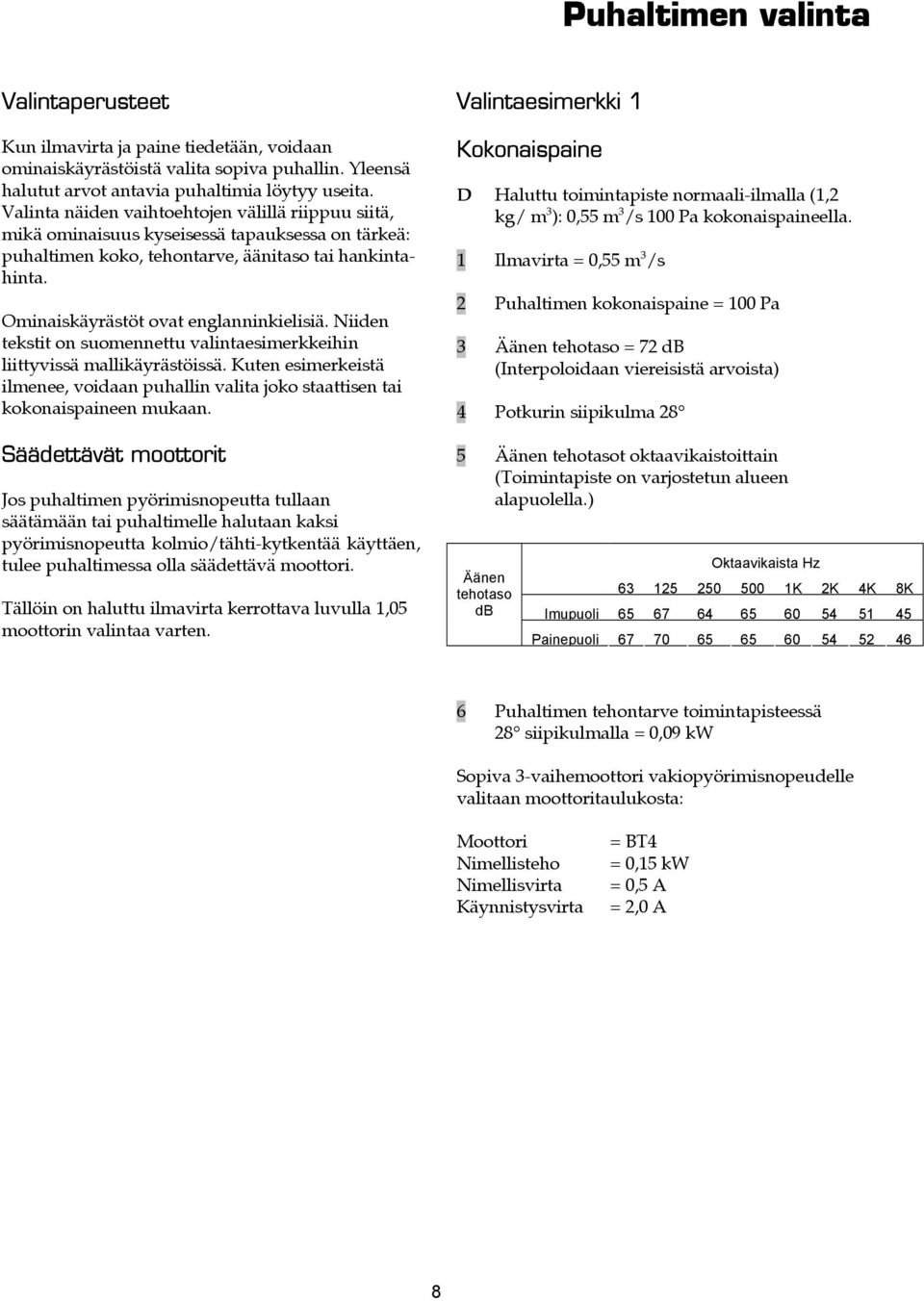 Niiden tekstit on suomennettu valintaesimerkkeihin liittyvissä mallikäyrästöissä. Kuten esimerkeistä ilmenee, voidaan puhallin valita joko staattisen tai kokonaispaineen mukaan.