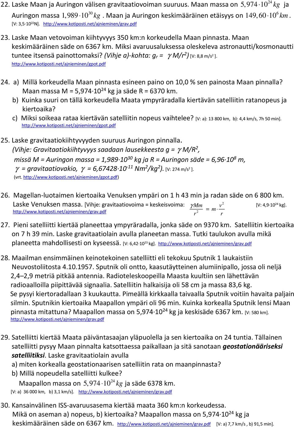 Miksi avaruusaluksessa oleskeleva astronautti/kosmonautti tuntee itsensä painottomaksi? (Vihje a)-kohta: gr = γ M/r 2 ) [V: 8,8 m/s 2 ]. http://www.kotiposti.net/ajnieminen/gpot.pdf 24.