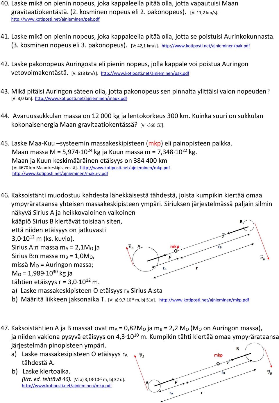 net/ajnieminen/pak.pdf 42. Laske pakonopeus Auringosta eli pienin nopeus, jolla kappale voi poistua Auringon vetovoimakentästä. [V: 618 km/s]. http://www.kotiposti.net/ajnieminen/pak.pdf 43.
