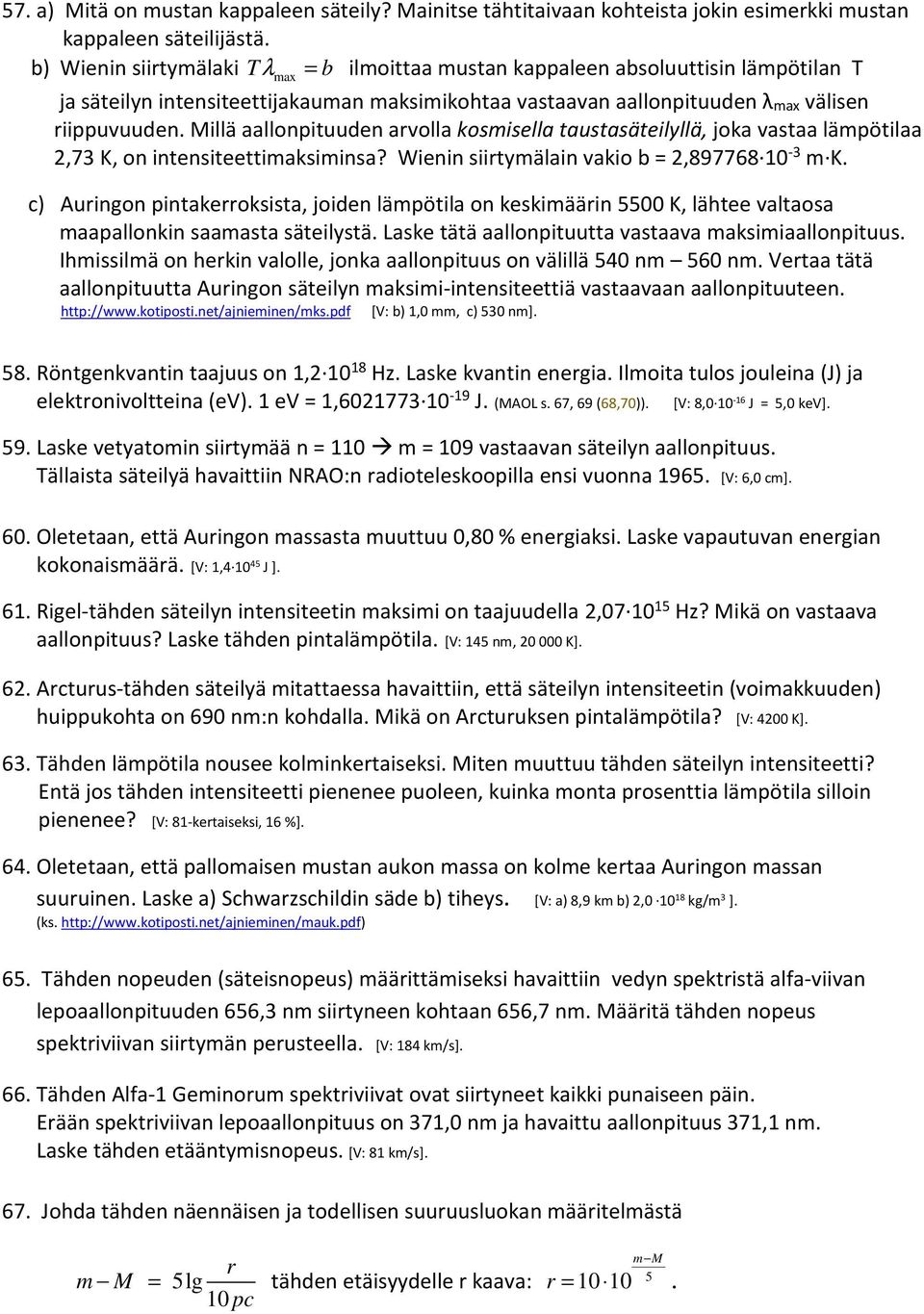 Millä aallonpituuden arvolla kosmisella taustasäteilyllä, joka vastaa lämpötilaa 2,73 K, on intensiteettimaksiminsa? Wienin siirtymälain vakio b = 2,897768 10-3 m K.
