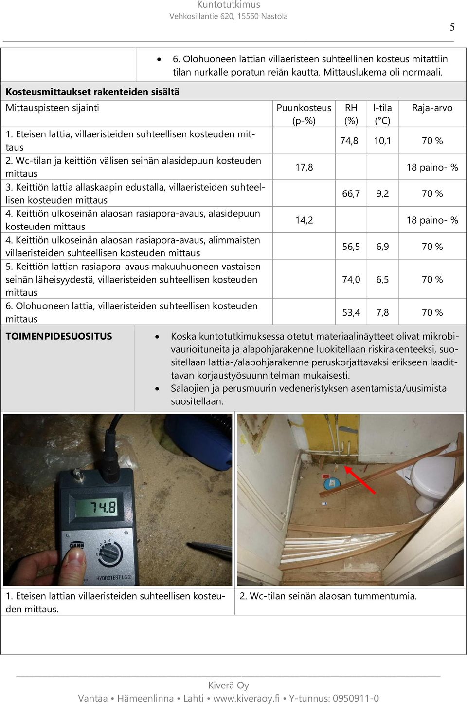 Keittiön ulkoseinän alaosan rasiapora-avaus, alasidepuun kosteuden mittaus 4. Keittiön ulkoseinän alaosan rasiapora-avaus, alimmaisten villaeristeiden suhteellisen kosteuden mittaus 5.