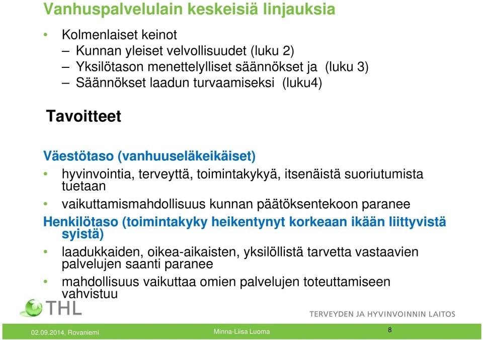 tuetaan vaikuttamismahdollisuus kunnan päätöksentekoon paranee Henkilötaso (toimintakyky heikentynyt korkeaan ikään liittyvistä syistä) laadukkaiden,