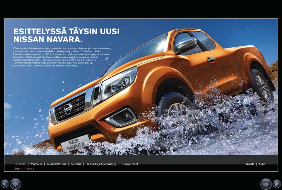 Nissan NAVARAn täyskehystetty runko ja 2,3-litrainen 190 hv kaksoisturbodieselmoottori tai 160 hv turbomoottori, jotka ovat näyttäneet kykynsä miljoonien