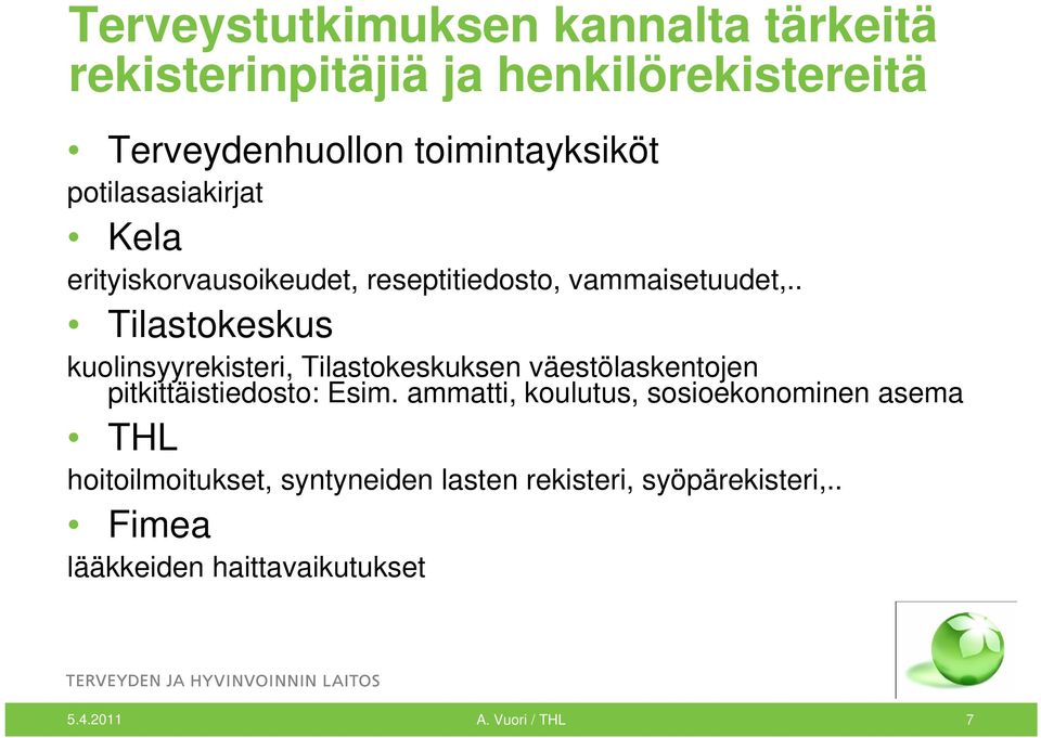 . Tilastokeskus kuolinsyyrekisteri, Tilastokeskuksen väestölaskentojen pitkittäistiedosto: Esim.