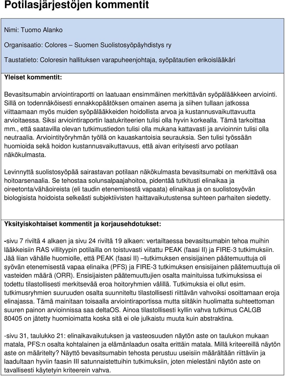 Sillä on todennäköisesti ennakkopäätöksen omainen asema ja siihen tullaan jatkossa viittaamaan myös muiden syöpälääkkeiden hoidollista arvoa ja kustannusvaikuttavuutta arvioitaessa.