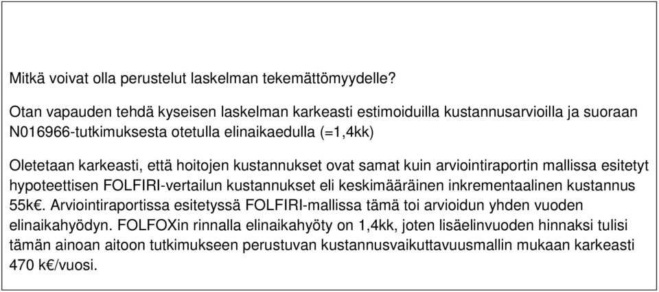 että hoitojen kustannukset ovat samat kuin arviointiraportin mallissa esitetyt hypoteettisen FOLFIRI-vertailun kustannukset eli keskimääräinen inkrementaalinen kustannus