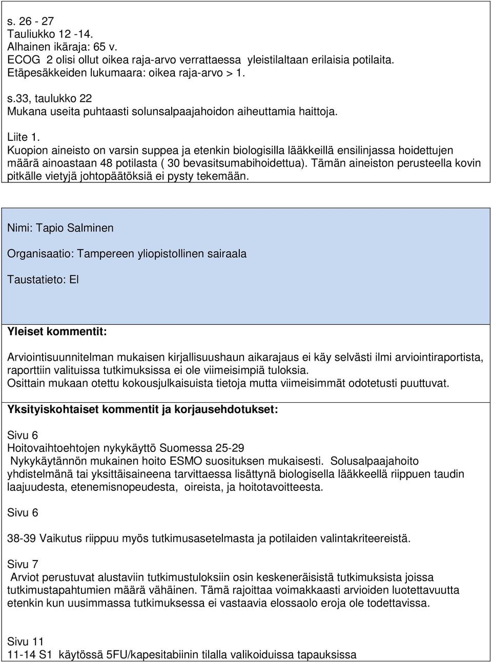 Kuopion aineisto on varsin suppea ja etenkin biologisilla lääkkeillä ensilinjassa hoidettujen määrä ainoastaan 48 potilasta ( 30 bevasitsumabihoidettua).