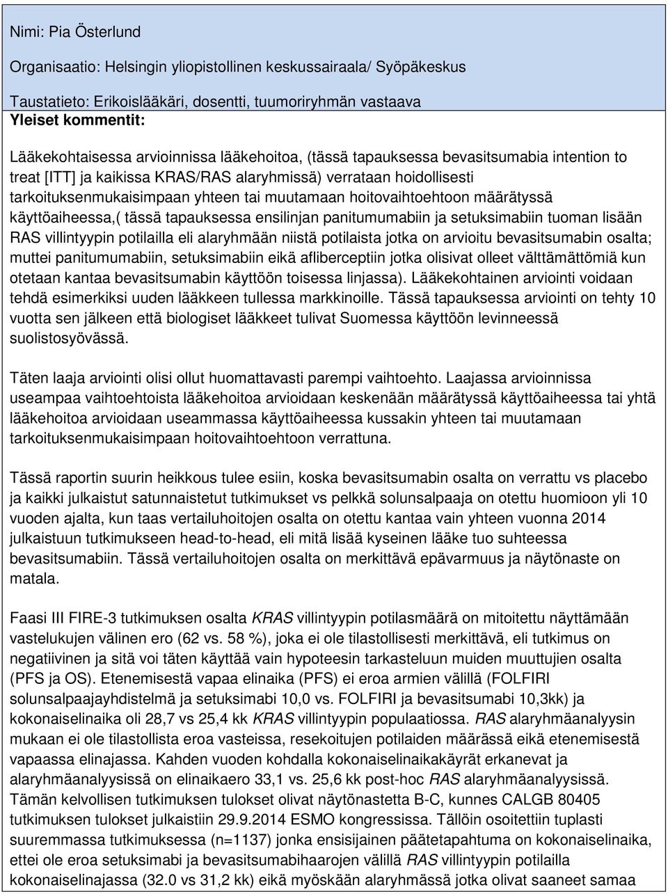 määrätyssä käyttöaiheessa,( tässä tapauksessa ensilinjan panitumumabiin ja setuksimabiin tuoman lisään RAS villintyypin potilailla eli alaryhmään niistä potilaista jotka on arvioitu bevasitsumabin