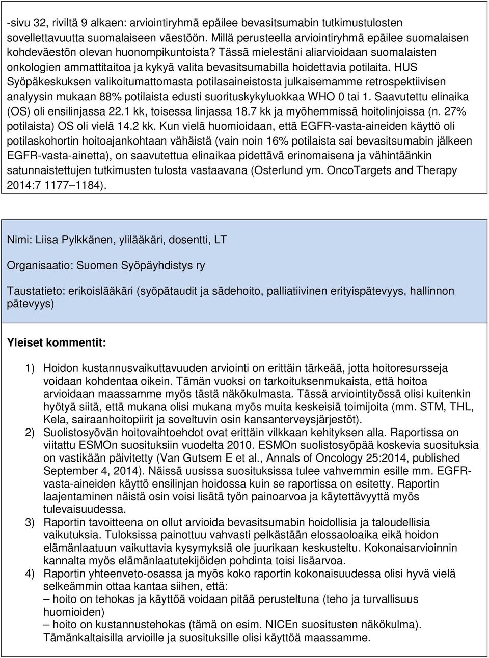 Tässä mielestäni aliarvioidaan suomalaisten onkologien ammattitaitoa ja kykyä valita bevasitsumabilla hoidettavia potilaita.